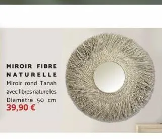 miroir fibre  naturelle miroir rond tanah avec fibres naturelles diamètre 50 cm 39,90 € 
