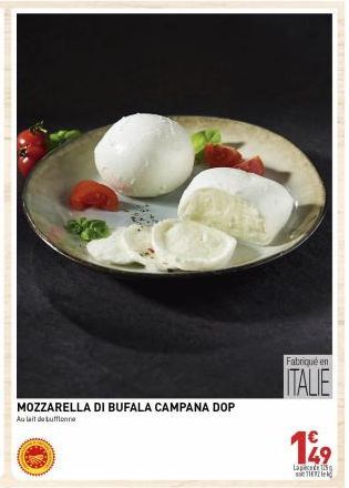 MOZZARELLA DI BUFALA CAMPANA DOP Au lait de buffonnie  Fabriqué en  ITALIE  199  La ped 