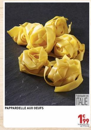 PAPPARDELLE AUX OEUFS  Fabriquée en  ITALIE  199  Leg  TENG 