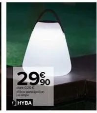 29%  dont 0,20€ d'éco-participation  la lamp  hyba 