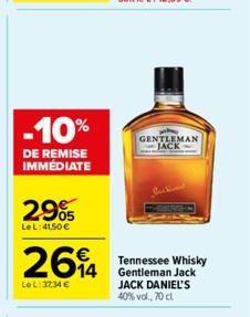 -10%  DE REMISE IMMÉDIATE  2905  Le L: 41,50 €  264  Le L:37,34 €  GENTLEMAN JACK  Tennessee Whisky Gentleman Jack JACK DANIEL'S 40% vol., 70 cl 