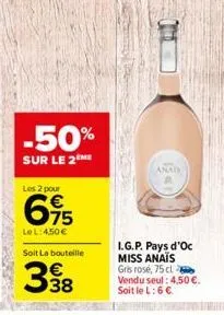 -50%  sur le 2m  les 2 pour  695  le l: 450 €  soit la bouteille  398  i.g.p. pays d'oc miss anaïs gris rosé, 75 cl vendu seul: 4,50 €. soit le l: 6 € 