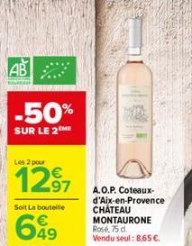 AB  -50%  SUR LE 2  Les 2 pour  12⁹7  Soit La bouteille  649  A.O.P. Coteaux-d'Aix-en-Provence CHÂTEAU MONTAURONE Rose, 75 d. Vendu seul: 8,65 €. 