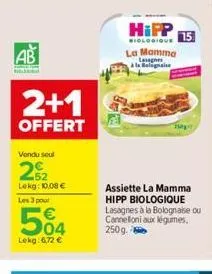 ab 2+1  offert  vendu seul  22  lekg: 10,08 €  les 3 pour  504  lekg: 6,72 €  hipp  biologique  la mamma lasagnes  à la bolognaise  assiette la mamma hipp biologique lasagnes à la bolognaise ou cannel