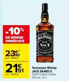 -10%  DE REMISE IMMÉDIATE  23%  Le L: 34,14 €  211  Le L: 30,73 €  FRISKEY  DANIEL  old  No.7  INCA  Tennessee Whisky JACK DANIEL'S Old N7, Edition Limitée, 43% vol, 70 cl 