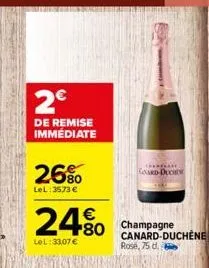 2€  de remise immédiate  26%  lel: 3573 €  24%  lel:33,07 €  champagne canard-duchene rose, 75 d.  charfare card-duche 