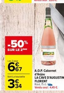 -50%  SUR LE 2 ME  Les 2 pour  6%7  Soit La bouteille  334  A.O.P. Cabernet d'Anjou LA CAVE D'AUGUSTIN FLORENT  Rosé, 75 d. Vendu seul: 4,45 €. 