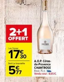 2+1  offert  les 3 pour  17⁹0  30  soit la bouteille  5%  chanton  a.o.p. côtes-de-provence chantrose rosé, 75 d. vendu seul: 8.65 €.  