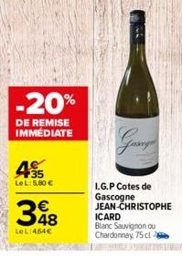 -20%  DE REMISE IMMÉDIATE  +35  LeL: 5,80 €  348  Le L:464€  I.G.P Cotes de Gascogne JEAN-CHRISTOPHE  ICARD Blanc Sauvignon ou Chardonnay, 75 cl 