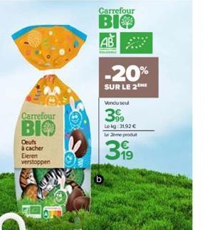 Carrefour  BIO  Oeufs à cacher Eleren verstoppen  Carrefour  BIO  AB  -20%  SUR LE 2 ME  Vendu seul  399  Le kg: 31.92 € Le me produt  319 