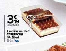 399  Lokg: 6,38 € Tiramisu au café CARREFOUR ORIGINAL 500g 