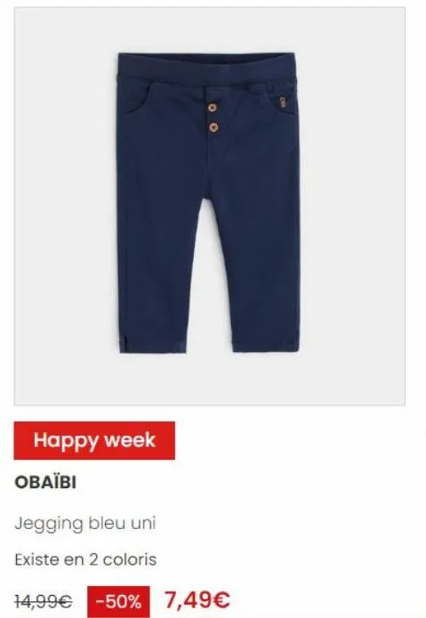 happy week obaïbi  jegging bleu uni  existe en 2 coloris  14,99€ -50% 7,49€ 