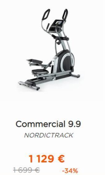 Commercial 9.9  NORDICTRACK  1 129 €  1699 €  -34%  