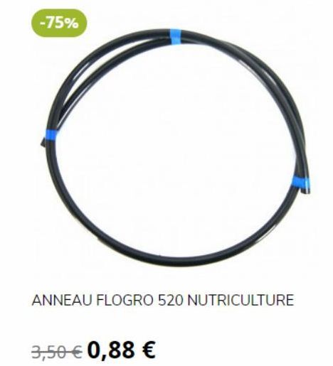 -75%  ANNEAU FLOGRO 520 NUTRICULTURE  3,50 € 0,88 € 