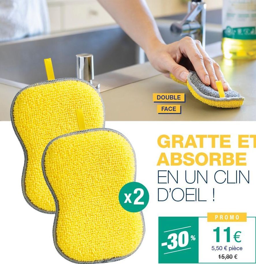 DOUBLE FACE  GRATTE ET ABSORBE EN UN CLIN  x2 D'OEIL!  PROMO  -30% 11€  5,50 € pièce 15,80 €  