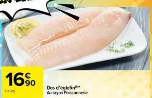 16%  le kg  dos d'églefin au rayon poissonnerie 