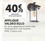 40%  do 0,20€  APPLIQUE VALDEO EGLO  En acier galvanisé et verre clair. Ampoule E27 non fournie IP44. Coloris noir. 