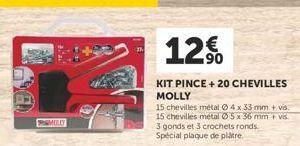 FRAMOLLY  12€  90  KIT PINCE +20 CHEVILLES MOLLY  15 chevilles métal Ⓒ4 x 33 mm + vis. 15 chevilles métal Ⓒ5 x 36 mm + vis. 3 gonds et 3 crochets ronds Spécial plaque de plâtre. 