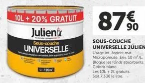 10l + 20% gratuit  julien  sous-couche  universelle  87%  sous-couche  universelle julien usage int. aspect mat. microporeuse. env. 10 m²/l bloque les fonds absorbants. coloris blanc.  les 10l + 2l gr