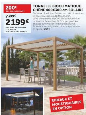 200€ DE REMISE IMMEDIATE 2399€  2199€  Dont 4.54 € dico-mobilier LA TONNELLE BIOCLIMATIQUE CHENE 43  TONNELLE BIOCLIMATIQUE CHÊNE 400X300 cm SOLAIRE Structure aluminium finition ton bois, dimensions: 