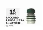 1.  raccord rapide ultra bi-matière  15 mm 