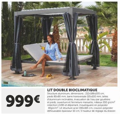 999€  LIT DOUBLE BIOCLIMATIQUE Structure aluminium, dimensions: 212x188x205 cm, pieds 80x80 mm, barre transversale 115x100 mm, lattes d'aluminium inclinables, évacuation de l'eau par gouttière et pied