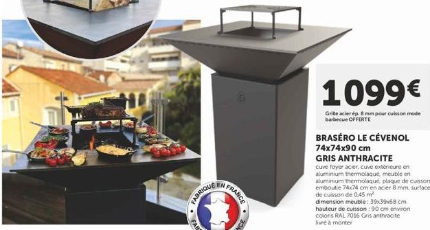 FABRIQUE  E  FRANCE  G  1099€  Grille acier ép. 8 mm pour cuisson mode barbecue OFFERTE  BRASÉRO LE CÉVENOL 74x74x90 cm  GRIS ANTHRACITE  cuve foyer acier, cuve extérieure en aluminium thermolaqué, me