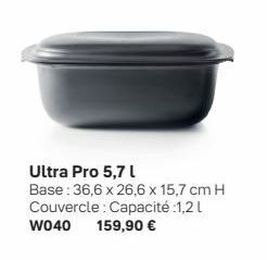 Ultra Pro 5,7 l  Base: 36,6 x 26,6 x 15,7 cm H Couvercle: Capacité :1,2 L W040 159,90 € 