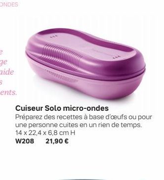 Cuiseur Solo micro-ondes  Préparez des recettes à base d'œufs ou pour une personne cuites en un rien de temps. 14 x 22,4 x 6,8 cm H  W208 21,90 € 