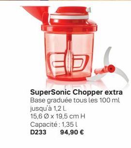 SuperSonic Chopper extra  Base graduée tous les 100 ml jusqu'à 1,2 L.  15,6 x 19,5 cm H Capacité : 1,35 L  D233 94,90 € 