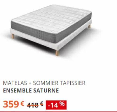 MATELAS + SOMMIER TAPISSIER ENSEMBLE SATURNE  359€ 418€ -14% 