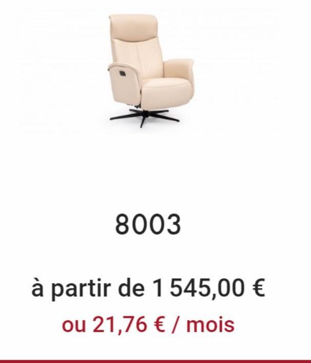 8003  à partir de 1 545,00 €  ou 21,76 € / mois  