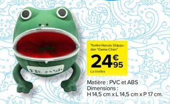 ...  Teele Naruto Shippu-den "Gama Chan  €  24.95  Latirelire  Matière: PVC et ABS  Dimensions:  H14,5 cm x L 14,5 cm x P 17 cm. 