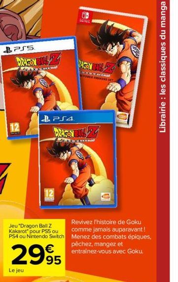 PS5  DRARE 94 RAY BALL  KAXXRA  4213  POWER AWAKENS SET  12  Le jeu  Jeu "Dragon Ball Z Kakarot" pour PS5 ou PS4 ou Nintendo Switch  PS4  DAFONE Z  AX-R  €  2995  12  Revivez l'histoire de Goku comme 