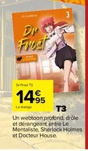 frost  dr frost t3  14.95  le manga  3  t3  un webtoon profond, drôle et dérangeant entre le mentaliste, sherlock holmes et docteur house. 