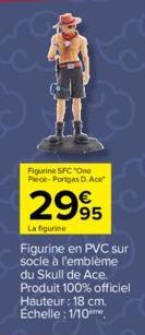 Figurine SFC "One Piece-Portes D. Ace  2995  La figurine  Figurine en PVC sur socle à l'emblème du Skull de Ace. Produit 100% officiel Hauteur: 18 cm. Échelle: 1/10 