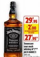 JACK DANIEL'S  Tennessee  WHISKEY  29.95 -2.00  DEAT ENCAVE  27.95  Tennessee  sour mash  whiskey N°7*** JACK DANIEL'S 40% vol La bouteille de 1 litre 