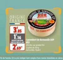 ORIGINE FRANCE  3.85  1.16  CAR INSTALO  2.69  NORMANDI  DE  REO  AU LAIT CRU  LE ERMEMBR  Camembert de Normandie ADP  12% PLL. e prodat fisi  La pièce de 250g 