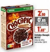 chocaric  nese  sand  2.50  0.85  crentes the cheerle  1.65™  céréales chocapic nestlé l'étude 430 g setel:5,31€ 