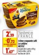 wasilie  IN CARE  1.67  Laitière  2.39 Transforme en -0.72  C  Craquinte  NESTLE  Le pack depots x 85 g Soit le klo:1  Au lieu de 7,03€  FRANCE Crème craquante cafe La Laitière 