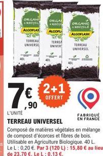 ORGANI RECYCL  ALCOFLAS  TERREAU UNIVERSE  401  ,90  ORGA  MEDYC  ALGOFL  TERREA UNIVER  401  7€  L'UNITÉ  TERREAU UNIVERSEL  Composé de matières végétales en mélange de compost d'écorces et fibres de