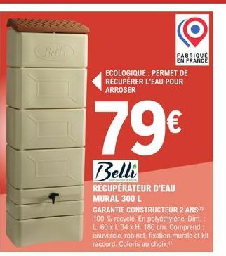 FABRIQUE EN FRANCE  ECOLOGIQUE: PERMET DE RÉCUPÉRER L'EAU POUR ARROSER  79€  Belli  RÉCUPÉRATEUR D'EAU MURAL 300 L  GARANTIE CONSTRUCTEUR 2 ANS(¹) 100% recyclé. En polyéthylène. Dim.: L. 60 x 1. 34 x 