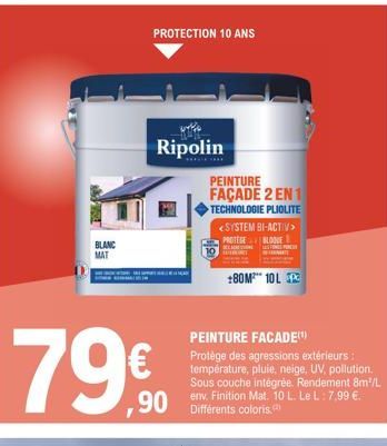 BLANC MAT  PROTECTION 10 ANS  Ripolin  79€  PEINTURE FAÇADE 2 EN 1  TECHNOLOGIE PLIOLITE  <SYSTEM BI-ACTIV> PROTEGE BLOE  WRITT  180M²™* 10L PC  PEINTURE FACADE  Protège des agressions extérieurs : te