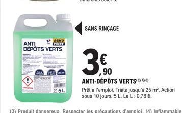 sexo FIRST  ANTI DÉPÔTS VERTS  5L  SANS RINÇAGE  3€  ,90  ANTI-DÉPÔTS VERTS(37)  Prêt à l'emploi. Traite jusqu'à 25 m². Action sous 10 jours. 5 L. Le L: 0,78 €. 