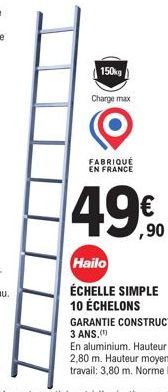 150kg  Charge max  FABRIQUÉ EN FRANCE  49€  Hailo  ÉCHELLE SIMPLE 10 ÉCHELONS 