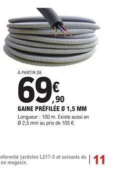 à partir de  € ,90  gaine préfilée o 1,5 mm longueur: 100 m. existe aussi en ø 2,5 mm au prix de 105 €. 