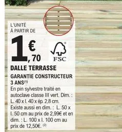 l'unité à partir de  15  €  ,70  dalle terrasse garantie constructeur 3 ans  en pin sylvestre traité en autoclave classe iii vert. dim.: l. 40 x 1.40 x ép. 2,8 cm. existe aussi en dim.: l. 50 x 1. 50 