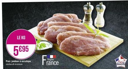 LE KG  5€95  Porc jambon à escalope vendue x8 minimum  Origine  rance  MANES 