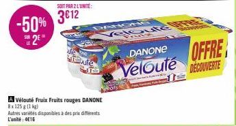 LE  -50% 312  2€  SOIT PAR 2 L'UNITÉ:  TORC  le Staabufe  A Vélouté Fruix Fruits rouges DANONE  8 x 125g (1 kg)  Autres variétés disponibles à des prix différents L'unité: 4€16  DANONE  Veloute FRE  S