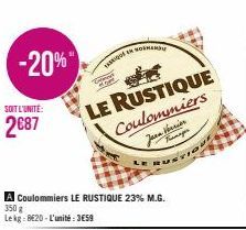 -20%"  SOIT L'UNITÉ:  2€87  A Coulommiers LE RUSTIQUE 23% M.G.  350 g Lekg: 8620-L'unité:3E59  LE RUSTIQUE Coulommiers  Je  TAMI  